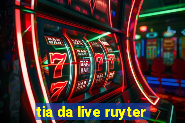 tia da live ruyter